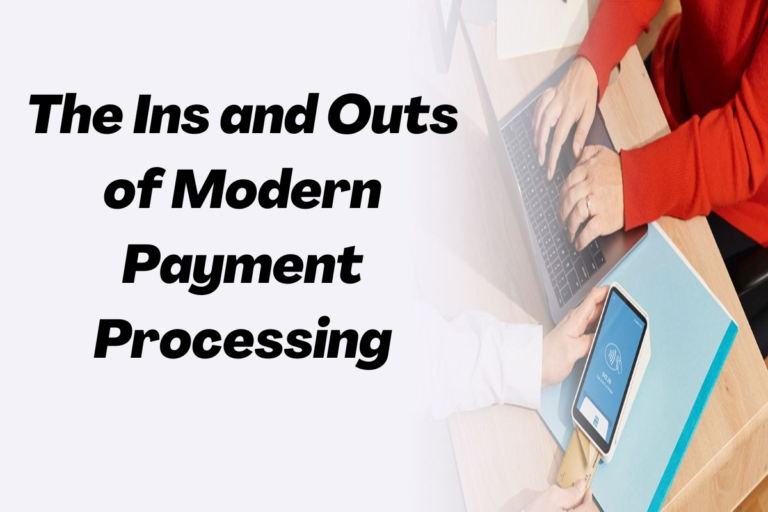 The Ins and Outs of Modern Payment Processing