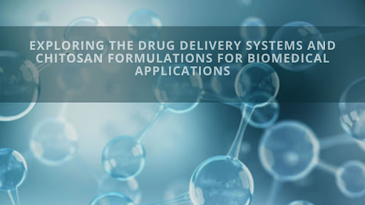 Exploring the Drug Delivery Systems and Chitosan Formulations for Biomedical Applications